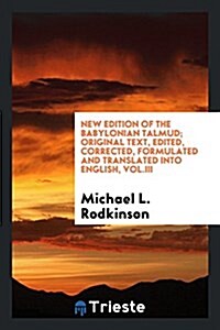 New Edition of the Babylonian Talmud; Original Text, Edited, Corrected, Formulated and Translated Into English, Vol.III (Paperback)
