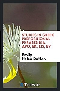 Studies in Greek Prepositional Phrases Dia, Apo, Ek, Eis, Ev (Paperback)