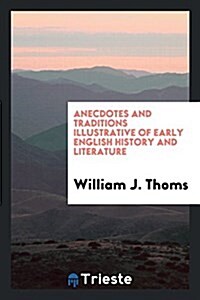 Anecdotes and Traditions Illustrative of Early English History and Literature (Paperback)