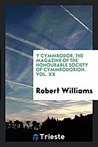 Y Cymmrodor, the Magazine of the Honourable Society of Cymmrodorion. Vol. XX (Paperback)