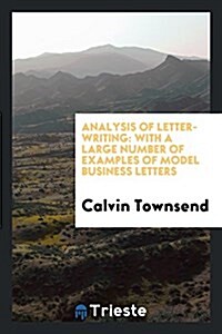 Analysis of Letter-Writing: With a Large Number of Examples of Model Business Letters (Paperback)