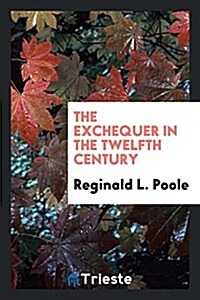 The Exchequer in the Twelfth Century (Paperback)