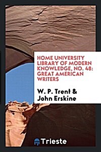 Home University Library of Modern Knowledge, No. 48: Great American Writers (Paperback)