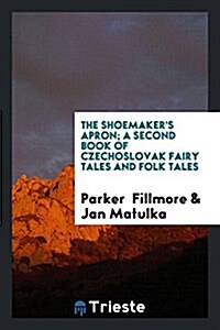 The Shoemakers Apron; A Second Book of Czechoslovak Fairy Tales and Folk Tales (Paperback)