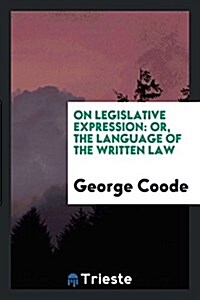 On Legislative Expression; Or, the Language of the Written Law (Paperback)