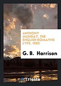 Anthony Munday. the English Romayne Lyfe. 1582 (Paperback)