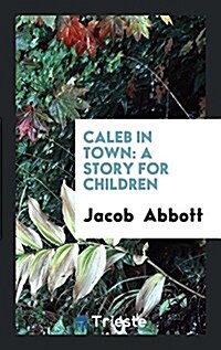 Caleb in Town: A Story for Children (Paperback)