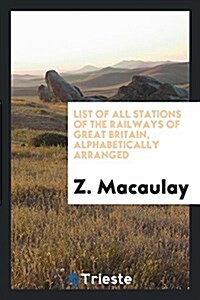 List of All Stations of the Railways of Great Britain, Alphabetically Arranged (Paperback)