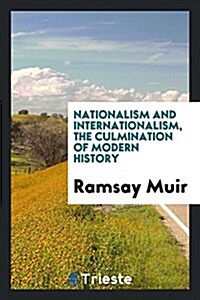 Nationalism and Internationalism, the Culmination of Modern History (Paperback)