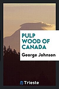 Pulp Wood of Canada (Paperback)