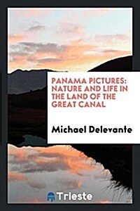 Panama Pictures: Nature and Life in the Land of the Great Canal (Paperback)