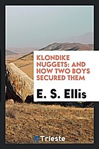 Klondike Nuggets: And How Two Boys Secured Them (Paperback)
