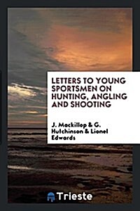 Letters to Young Sportsmen on Hunting, Angling and Shooting (Paperback)