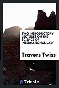 Two Introductory Lectures on the Science of International Law (Paperback)