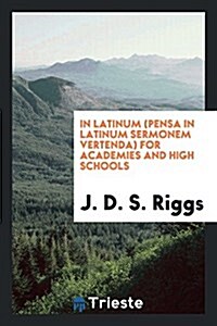 In Latinum (Pensa in Latinum Sermonem Vertenda) for Academies and High Schools (Paperback)