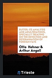 Butter: Its Analysis and Adulterations, Specially Treating on the Detection and Determination of Foreign Fats (Paperback)