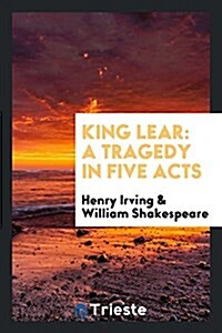 King Lear: A Tragedy in Five Acts (Paperback)