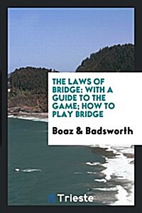 The Laws of Bridge: With a Guide to the Game; How to Play Bridge (Paperback)