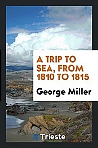 A Trip to Sea, from 1810 to 1815 (Paperback)