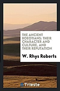 The Ancient Boeotians: Their Character and Culture, and Their Reputation (Paperback)