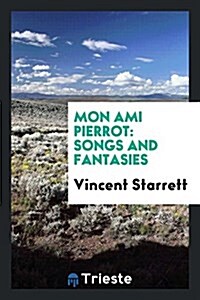 Mon Ami Pierrot: Songs and Fantasies (Paperback)