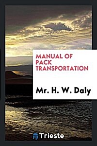 Manual of Pack Transportation .. (Paperback)