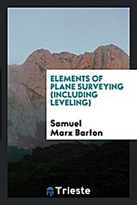 Elements of Plane Surveying (Including Leveling) (Paperback)