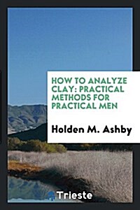How to Analyze Clay: Practical Methods for Practical Men (Paperback)