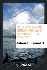 III. Automatic Speaking and Writing: - A Study (Paperback)