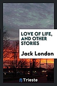 Love of Life, and Other Stories (Paperback)