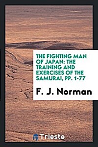 The Fighting Man of Japan: The Training and Exercises of the Samurai (Paperback)