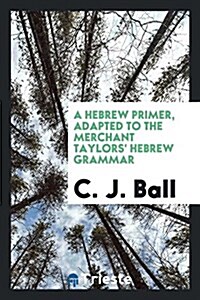 A Hebrew Primer, Adapted to the Merchant Taylors Hebrew Grammar (Paperback)