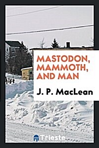 Mastodon, Mammoth, and Man (Paperback)