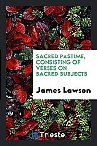 Sacred Pastime, Consisting of Verses on Sacred Subjects (Paperback)