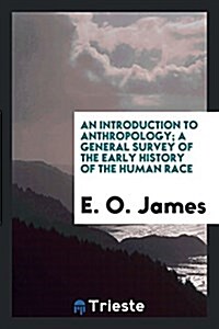 An Introduction to Anthropology; A General Survey of the Early History of the Human Race (Paperback)