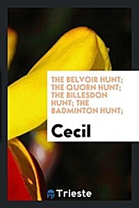 The Belvoir Hunt; The Quorn Hunt; The Billesdon Hunt; The Badminton Hunt; (Paperback)