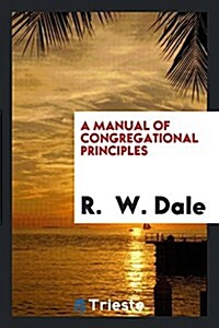 A Manual of Congregational Principles (Paperback)