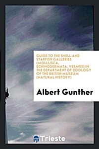 Guide to the Shell and Starfish Galleries (Mollusca, Echinodermata, Vermes) in the Department of Zoology of the British Museum (Natural History) (Paperback)