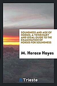 Soundness and Age of Horses: A Veterinary and Legal Guide to the Examination of Horses for Soundness (Paperback)