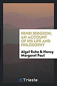 Henri Bergson; An Account of His Life and Philosophy (Paperback)