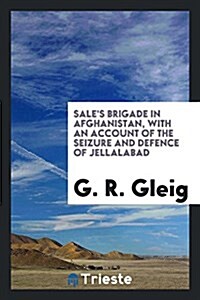 Sales Brigade in Afghanistan, with an Account of the Seizure and Defence of Jellalabad (Paperback)