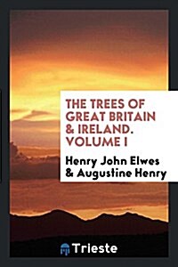 The Trees of Great Britain & Ireland. Volume I (Paperback)