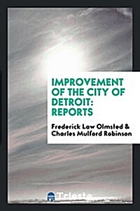 Improvement of the City of Detroit: Reports (Paperback)