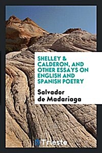 Shelley & Calderon, and Other Essays on English and Spanish Poetry (Paperback)