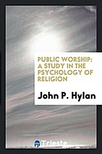 Public Worship: A Study in the Psychology of Religion (Paperback)