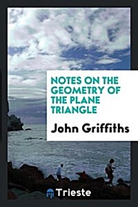 Notes on the Geometry of the Plane Triangle (Paperback)