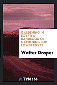 Gardening in Egypt: A Handbook of Gardening for Lower Egypt (Paperback)