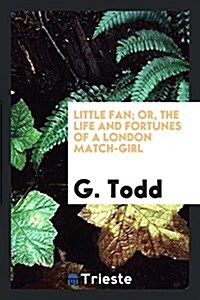 Little Fan; Or, the Life and Fortunes of a London Match-Girl (Paperback)