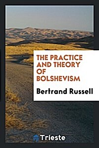 The Practice and Theory of Bolshevism (Paperback)