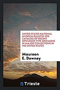 United States National Museum Bulletin 293. Catalog of Recent Ophiuroid Type Specimens in Major Collections in the United States (Paperback)